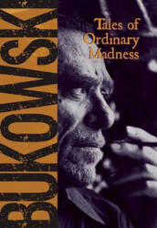 Tales of Ordinary Madness - Charles Bukowski (ISBN: 9780872861558)