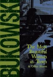Most Beautiful Woman in Town - Charles Bukowski (ISBN: 9780872861565)