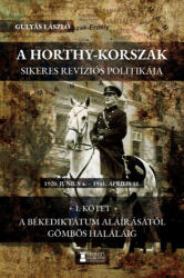 A Horthy-korszak sikeres revíziós politikája 1920 - 1941 I. kötet (ISBN: 9786156502711)