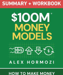 $100M Money Models Summary and Workbook - Alex Hormozi (ISBN: 9781963349795)