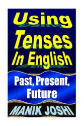 Using Tenses In English - MR Manik Joshi (ISBN: 9781492743095)