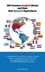 500 Popular English Idioms and Their Best Spanish Equivalents: A compilation of the most popular English idioms used in everyday context with their be - Carlos Hernandez (ISBN: 9781481961424)