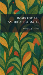 Roses for All American Climates - George C. Jr. Thomas (ISBN: 9781025452258)