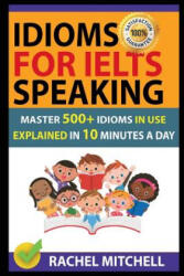 Idioms for Ielts Speaking: Master 500+ Idioms in Use Explained in 10 Minutes a Day - Rachel Mitchell (2018)