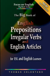 Big Book of English Prepositions, Irregular Verbs, and English Articles for ESL and English Learners - Thomas Celentano (2020)