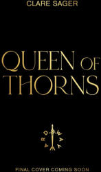 Queen of Thorns - Clare Sager (2027)