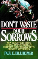 Dont Waste Your Sorrows: New Insight Into God's Eternal Purpose for Each Christian in the Midst of Life's Greatest Adversities (ISBN: 9780875080079)