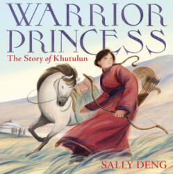 Warrior Princess: The Story of Khutulun - Deng, Sally (ISBN: 9780374388386)