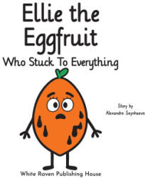 Ellie the Eggfruit Who Stuck to Everything - Alexandre Seynhaeve (ISBN: 9789887197416)