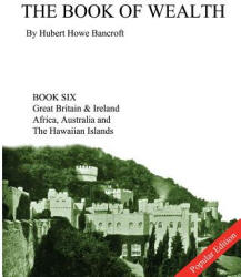 Book of Wealth - Book Six - Hubert Howe Bancroft, John R Cumbow (ISBN: 9781479341399)