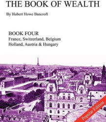 Book of Wealth - Book Four - Hubert Howe Bancroft, John R Cumbow (ISBN: 9781477559604)