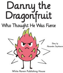Danny the Dragonfruit Who Thought He Was Fierce - Alexandre Seynhaeve (ISBN: 9789887197447)