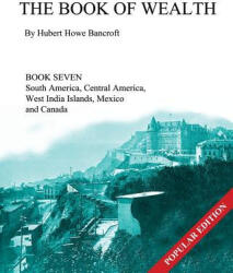 Book of Wealth - Book Seven - Hubert Howe Bancroft, John R Cumbow (ISBN: 9781479341412)