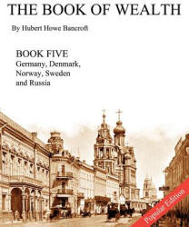 Book of Wealth - Book Five - Popular Edition - Hubert Howe Bancroft, John R Cumbow (ISBN: 9781477665497)