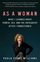 As a Woman: What I Learned about Power, Sex, and the Patriarchy After I Transitioned - Paula Stone Williams (ISBN: 9781982153359)