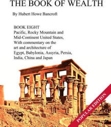 Book of Wealth - Book Eight - Hubert Howe Bancroft, John R Cumbow (2018)