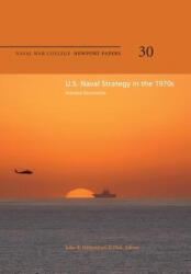 U. S. Naval Strategy in the 1970s: Selected Documents: Naval War College Newport Papers 30 - Naval War College Press, D Phil John B Hattendorf (ISBN: 9781478391654)
