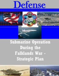 Submarine Operation During the Falklands War - Strategic Plan - Naval War College, Penny Hill Press (ISBN: 9781519738295)