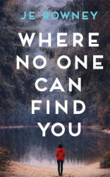 Where No One Can Find You - J. E. Rowney (ISBN: 9781917398183)