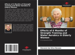 Effects of 6 Months of Strength Training and Water Aerobics in Elderly Women - Giovanni da Silva Novaes (ISBN: 9786207784189)