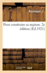 Pour Construire Sa Maison. 2e Edition - BOURNIQUEL-J (ISBN: 9782329037165)