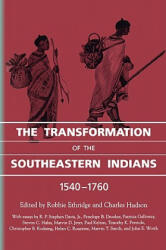 Transformation of the Southeastern Indians, 1540-1760 - Robbie Ethridge, Charles Hudson (ISBN: 9781604731842)