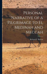 Personal Narrative of a Pilgrimage to El Medinah and Meccah - Richard F. Burton (ISBN: 9781015990746)