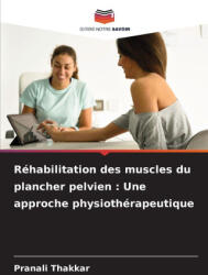 Réhabilitation des muscles du plancher pelvien : Une approche physiothérapeutique - Pranali Thakkar (ISBN: 9786200739476)