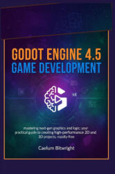 Godot Engine 4.5 Game Development - Caelum Bitwright (2025)