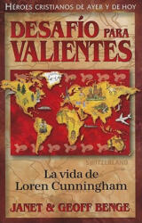 Desafio Para Valientes: La Vida de Loren Cunningham = Challenge for the Braves - Janet Benge, Geoff Benge (2010)