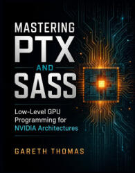 Mastering PTX and SASS - Gareth Thomas (2026)