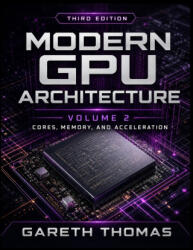 Modern GPU Architecture Third Edition - Gareth Thomas (2026)