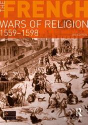 The French Wars of Religion 1559-1598 (ISBN: 9781408228197)