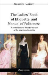 Ladies' Book of Etiquette, and Manual of Politeness - Florence Hartley (ISBN: 9781910220603)