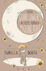 how sunflowers bloom under moonlight - Isabella Dorta (ISBN: 9781739178949)