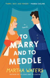 To Marry and to Meddle - Martha Waters (ISBN: 9781982190484)