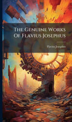 The Genuine Works Of Flavius Josephus - Flavius Josephus (ISBN: 9781024388787)