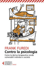 Contro la psicologia. Come la deriva terapeutica rende vulnerabili individui e società - Frank Furedi (2023)
