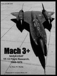 Mach 3+: NASA/USAF YF-12 Flight Research, 1969-1979 - National Aeronautics and Administration, Peter W Merlin (ISBN: 9781493785414)