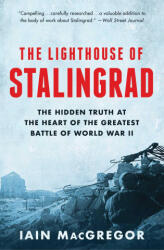 The Lighthouse of Stalingrad: The Hidden Truth at the Heart of the Greatest Battle of World War II - MacGregor, Iain (ISBN: 9781982163594)