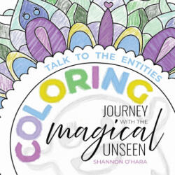 Talk To The Entities Coloring Journey with the Magical Unseen - Shannon O'Hara, Alyssa Falk (ISBN: 9781634937603)
