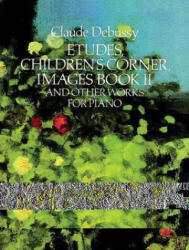 Etudes, Children's Corner, Images Book II: And Other Works for Piano - Claude Debussy, Classical Piano Sheet Music, Claude Debussy (ISBN: 9780486271453)