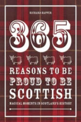 365 Reasons to be Proud to be Scottish - Richard Happer (ISBN: 9781907554872)