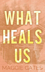 What Heals Us - Maggie Gates (ISBN: 9781972162033)