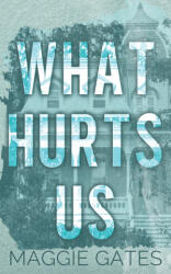 What Hurts Us - Maggie Gates (ISBN: 9781972162026)