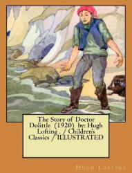 The Story of Doctor Dolittle by: Hugh Lofting . / Children's Classics / ILLUSTRATED - Hugh Lofting (ISBN: 9781983474392)
