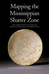 Mapping the Mississippian Shatter Zone - Robbie Ethridge, Sheri M. Shuck-Hall (ISBN: 9780803217591)