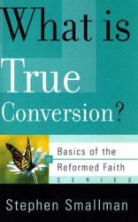 What is True Conversion? - Smallman, Stephen E, M. DIV (ISBN: 9780875526591)