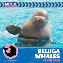 Beluga Whales in the Wild (ISBN: 9781668972748)