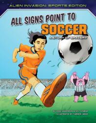 All Signs Point to Soccer: A Story of Bravery (ISBN: 9781534187894)